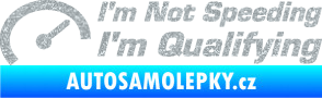 Samolepka I´m not speeding, i´m qualifying  001 nápis Ultra Metalic stříbrná metalíza