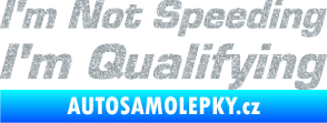Samolepka I´m not speeding, i´m qualifying  002 nápis Ultra Metalic stříbrná metalíza