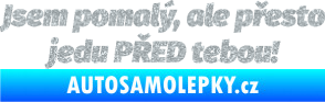 Samolepka Jsem pomalý, ale přesto jedu PŘED tebou! Ultra Metalic stříbrná metalíza