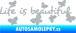 Samolepka Life is beautiful nápis s motýlky Ultra Metalic stříbrná metalíza