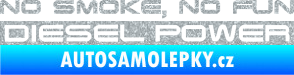 Samolepka No smoke. no fun, diesel power nápis Ultra Metalic stříbrná metalíza
