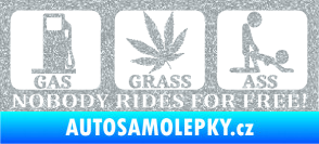 Samolepka Nobody rides for free! 001 Gas Grass Or Ass Ultra Metalic stříbrná metalíza