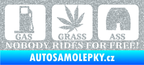 Samolepka Nobody rides for free! 002 Gas Grass Or Ass Ultra Metalic stříbrná metalíza