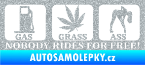 Samolepka Nobody rides for free! 003 Gas Grass Or Ass Ultra Metalic stříbrná metalíza