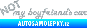 Samolepka Not my boyfriends car Ultra Metalic stříbrná metalíza