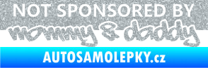 Samolepka Not sponsored by mommy a daddy nápis Ultra Metalic stříbrná metalíza