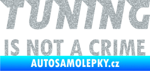 Samolepka Tuning is not a crime 001 nápis Ultra Metalic stříbrná metalíza
