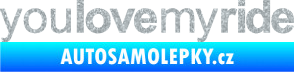 Samolepka You love my ride nápis Ultra Metalic stříbrná metalíza