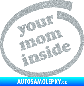 Samolepka Your mom inside nápis tvoje máma Ultra Metalic stříbrná metalíza