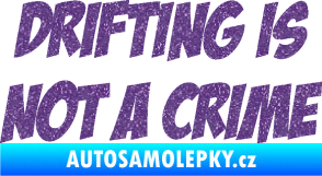 Samolepka Drifting is not a crime 001 nápis Ultra Metalic fialová