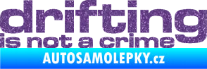 Samolepka Drifting is not a crime 003 nápis Ultra Metalic fialová