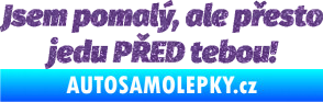 Samolepka Jsem pomalý, ale přesto jedu PŘED tebou! Ultra Metalic fialová