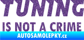 Samolepka Tuning is not a crime 001 nápis Ultra Metalic fialová