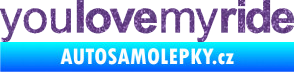 Samolepka You love my ride nápis Ultra Metalic fialová