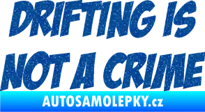 Samolepka Drifting is not a crime 001 nápis Ultra Metalic modrá