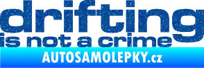 Samolepka Drifting is not a crime 003 nápis Ultra Metalic modrá