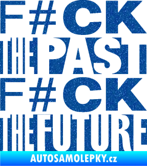 Samolepka Fuck the past fuck the future Ultra Metalic modrá