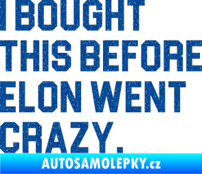 Samolepka I Bought This Before Elon Went Crazy 003 Ultra Metalic modrá