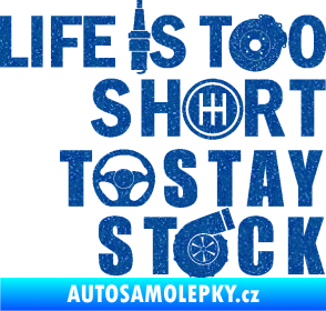 Samolepka Life is too short to stay stock Ultra Metalic modrá
