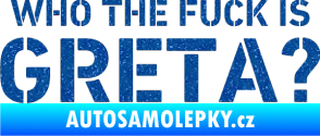 Samolepka Who the fuck is Greta? Ultra Metalic modrá