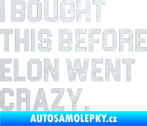 Samolepka I Bought This Before Elon Went Crazy 003 3D karbon bílý