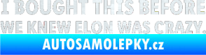 Samolepka I Bought This Before We Knew Elon Was Crazy  3D karbon bílý