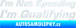 Samolepka I´m not speeding, i´m qualifying  002 nápis 3D karbon bilý
