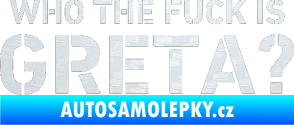 Samolepka Who the fuck is Greta? 3D karbon bílý