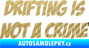 Samolepka Drifting is not a crime 001 nápis 3D karbon zlatý