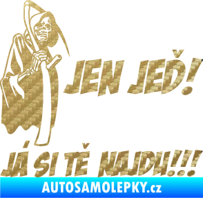 Samolepka Jen jeď! Já si tě najdu! levá nápis smrtka s kosou 3D karbon zlatý