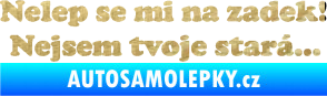 Samolepka Nelep se mi na zadek, nejsem tvoje stará 002 nápis 3D karbon zlatý