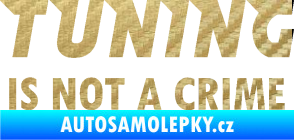 Samolepka Tuning is not a crime 001 nápis 3D karbon zlatý