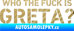 Samolepka Who the fuck is Greta? 3D karbon zlatý