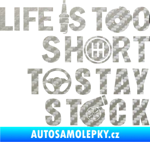 Samolepka Life is too short to stay stock 3D karbon stříbrný