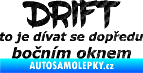 Samolepka Drift to je dívat se dopředu bočním oknem nápis 3D karbon černý