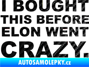 Samolepka I Bought This Before Elon Went Crazy 001 3D karbon černý