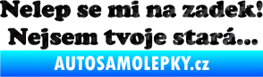 Samolepka Nelep se mi na zadek, nejsem tvoje stará 002 nápis 3D karbon černý