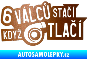 Samolepka 6 válců stačí když turbo tlačí měděná metalíza