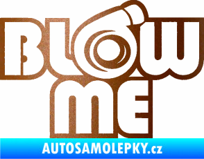 Samolepka Blow me měděná metalíza