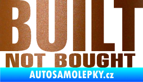 Samolepka Built not bought měděná metalíza