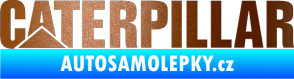 Samolepka Caterpillar - jedna barva měděná metalíza