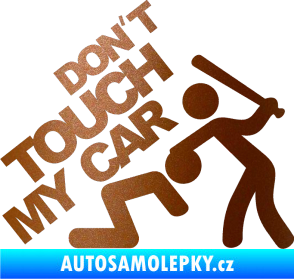 Samolepka Dont touch my car 001 měděná metalíza