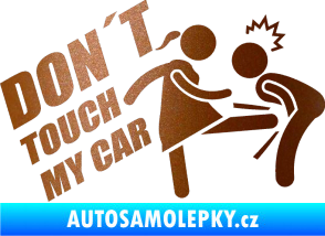 Samolepka Dont touch my car 002 měděná metalíza