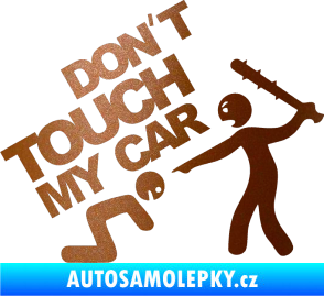 Samolepka Dont touch my car 003 měděná metalíza