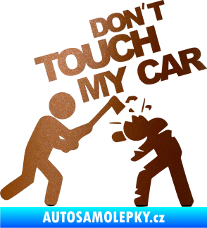 Samolepka Dont touch my car 004 měděná metalíza