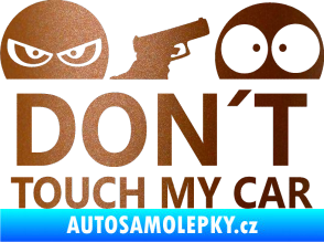 Samolepka Dont touch my car 006 měděná metalíza