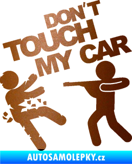 Samolepka Dont touch my car 008 měděná metalíza
