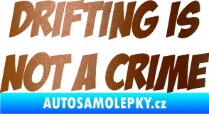 Samolepka Drifting is not a crime 001 nápis měděná metalíza