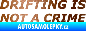 Samolepka Drifting is not a crime 002 nápis měděná metalíza