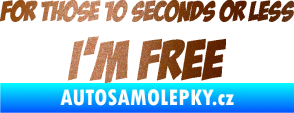 Samolepka For those 10 seconds or less I´m free nápis měděná metalíza